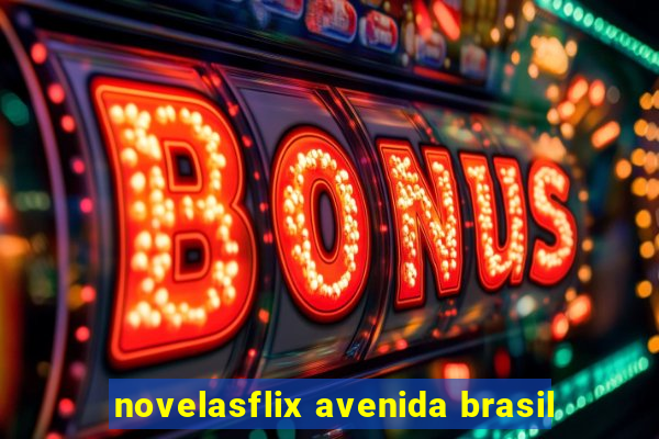 novelasflix avenida brasil